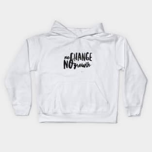 NO CHANGE NO GROWTH Kids Hoodie